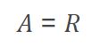 A=R